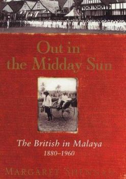 Hardcover Out in the Midday Sun: The British in Malaya, 1880-1960 Book