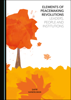 Hardcover Elements of Peacemaking Revolutions: Leaders, People and Institutions Book