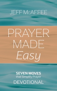 Hardcover Prayer Made Easy: Seven Moves That Simplify Prayer: Devotional Book