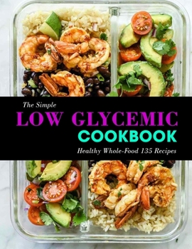 Paperback The Simple Low Glycemic Cookbook: Healthy Whole-Food 135 Recipes Book