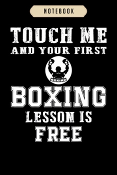 Paperback Notebook: Touch me and your first boxing lesson is free boxing journal-6x9(100 pages)Blank Lined Journal For kids, student, scho Book