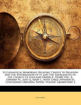 Paperback Ecclesiastical Memorials Relating Chiefly to Religion and the Reformation of It, and the Emergencies of the Church of England Under K. Henry Viii., K. Book