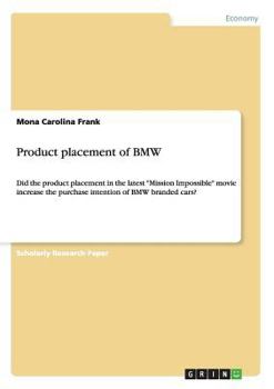 Paperback Product placement of BMW: Did the product placement in the latest "Mission Impossible" movie increase the purchase intention of BMW branded cars Book