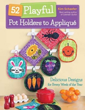 Paperback 52 Playful Pot Holders to Appliqué: Delicious Designs for Every Week of the Year Book