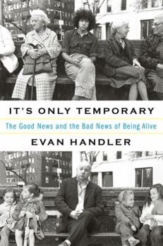 Hardcover It's Only Temporary: The Good News and the Bad News of Being Alive Book