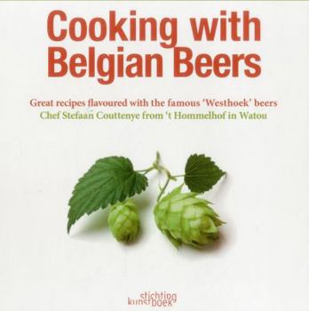 Hardcover Cooking with Belgian Beers: Great Recipes Flavoured with the Famous 'Westhoek' Beers Book