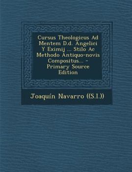 Paperback Cursus Theologicus Ad Mentem D.d. Angelici Y Eximij ... Stilo Ac Methodo Antiquo-novis Compositus... - Primary Source Edition [Latin] Book