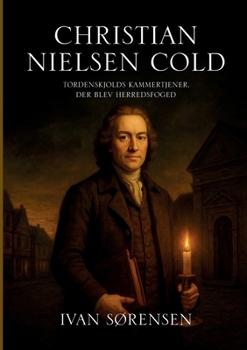 Christian Nielsen Cold: Tordenskjolds kammertjener, der blev herredsfoged (Danish Edition)