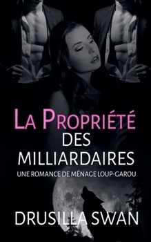 La Propriété des Milliardaires (Saison Des Amours) (French Edition)