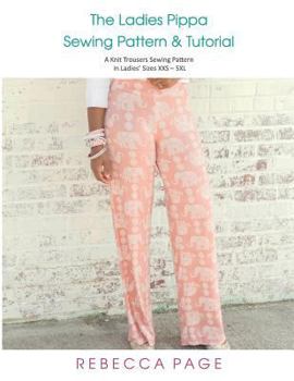Paperback The Ladies Pippa Sewing Pattern & Tutorial: A Knit Trousers Sewing Pattern in Ladies' Sizes XXS - 5XL Book