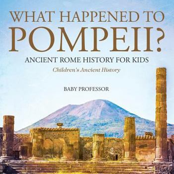 Paperback What Happened to Pompeii? Ancient Rome History for Kids Children's Ancient History Book