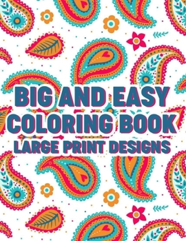 Paperback Big And Easy Coloring Book Large Print Designs: Simple Coloring Papers With Large Print Patterns, Illustrations Of Animals, Flowers, And More For Seni [Large Print] Book