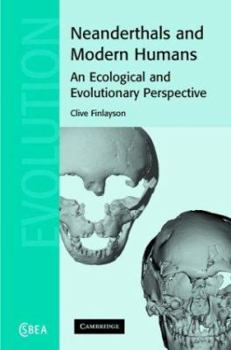 Neanderthals and Modern Humans: An Ecological and Evolutionary Perspective - Book  of the Cambridge Studies in Biological and Evolutionary Anthropology