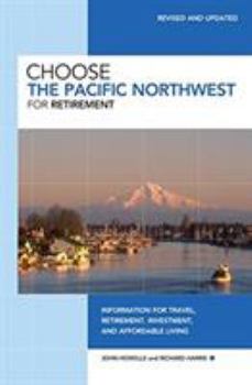 Paperback Choose the Pacific Northwest for Retirement: Information for Travel, Retirement, Investment, and Affordable Living Book