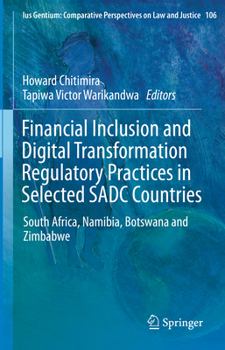 Financial Inclusion and Digital Transformation Regulatory Practices in Selected SADC Countries: South Africa, Namibia, Botswana and Zimbabwe (Ius ... Perspectives on Law and Justice, 106)