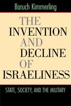 Paperback The Invention and Decline of Israeliness: State, Society, and the Military Book