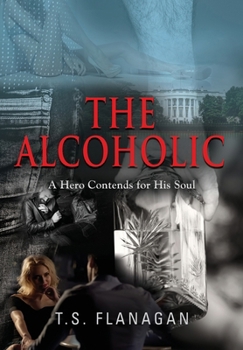 Hardcover The Alcoholic: A Hero Contends for His Soul Book