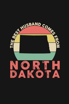 The Best Husband Comes From North Dakota: Blank lined journal 100 page 6 x 9 Retro Birthday Gifts For Husband From Wife - Favorite US State Wedding ... him - Notebook to jot down ideas and notes