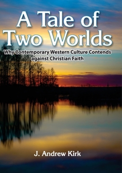 Paperback A Tale of Two Worlds: Why Contemporary Western Culture Contends against Christian Faith Book