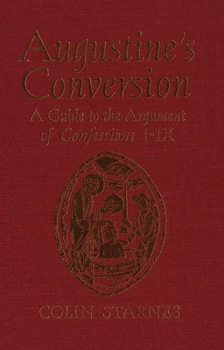 Hardcover Augustine’s Conversion: A Guide to the Argument of Confessions I-IX Book