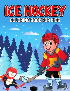 Paperback Ice Hockey Coloring Book for Kids: A Coloring Activity Book for Toddler/ Preschooler and Kids Ages 4-8 Gift for Boys & Girls Book