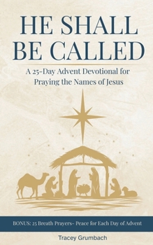 He Shall Be Called: A 25-Day Advent Devotional for Praying the Names of Jesus