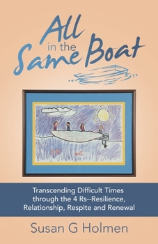 Paperback All in the Same Boat: Transcending Difficult Times Through the 4 Rs--Resilience, Relationship, Respite and Renewal Book