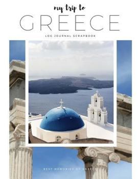 Paperback My Trip to Greece-Journal, Travel Log, Scrapbook: Best Memories of Greece Book