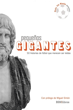 Paperback Pequeños Gigantes: 50 historias de fútbol que merecen ser leídas [Spanish] Book