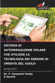 Sistema Di Autoirrigazione Solare Che Utilizza La Tecnologia Dei Sensori Di Umidità del Suolo (Italian Edition)