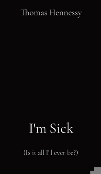 Hardcover I'm Sick: (Is it all I'll ever be?) Book