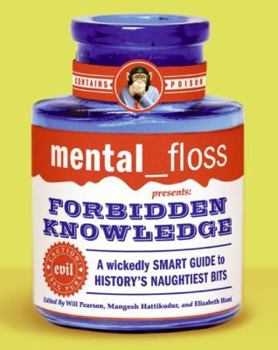 Paperback Mental Floss Presents Forbidden Knowledge: A Wickedly Smart Guide to History's Naughtiest Bits Book
