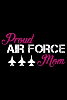 Proud Air Force Mom: Air Force Journal Notebook Gifts, Proud Air Force Notebook Journal, Funny Air Force Diary, Gift Idea for Air force, Air Force Officer Gifts for Men Women