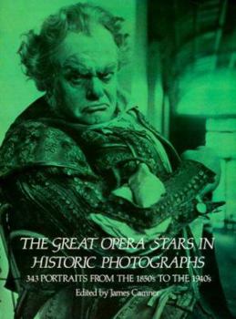 The Great Opera Stars in Historic Photographs: 343 Portraits from the 1850's to the 1940's