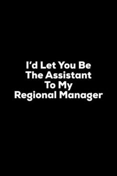 I'd Let You Be The Assistant to My Regional Manager: Couples Dating Blank lined journal to write down love notes, adventures and bucket list travels