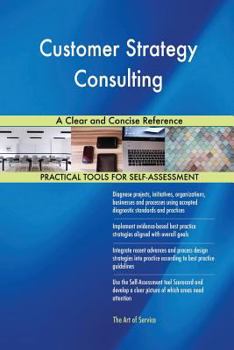 Paperback Customer Strategy Consulting A Clear and Concise Reference Book