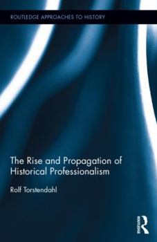 Hardcover The Rise and Propagation of Historical Professionalism Book