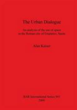 The Urban Dialogue: An Analysis of the Use of Space in the Roman City of Empuries, Spain