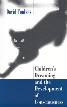 Childrens Dreaming and the Development of Consciousness