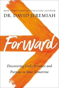 Hardcover Forward: Discovering God's Presence and Purpose in Your Tomorrow Book