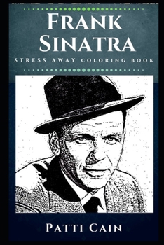 Paperback Frank Sinatra Stress Away Coloring Book: The Most Popular and Influential Musical Artist of the 20th Century. Book