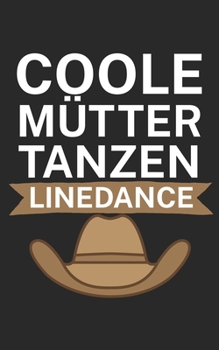 Coole Mütter tanzen Linedance: Notizbuch für Linedance Tänzer mit Spruch. 120 Seiten Liniert mit Seitenzahlen. Für Notizen oder als Geschenk. (German Edition)