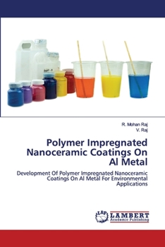 Paperback Polymer Impregnated Nanoceramic Coatings On Al Metal Book