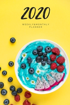 2020 Weekly & Monthly Planner: Fruit Dessert – 6X9 Size – Glossy Soft Cover - Multi-Purpose: Organizer/Calendar/Notebook/Agenda/Diary/Journal. (Fruit Themed Planners)