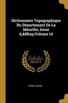 Paperback Dictionnaire Topographique Du Département De La Meurthe, Issue 6, Volume 14 [French] Book