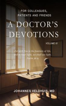 Hardcover A Doctor's Devotions Volume 3 (A Doctor's Devotions: for colleagues, patients and friends Volumes I through VIII (1 through 8). Read in any order.) Book