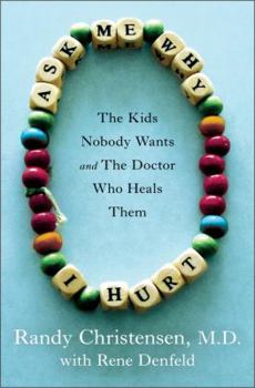 Hardcover Ask Me Why I Hurt: The Kids Nobody Wants and the Doctor Who Heals Them Book