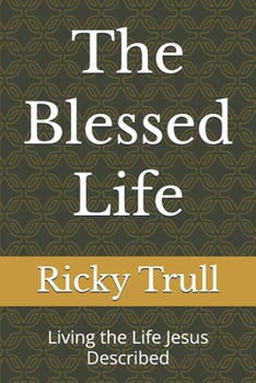 Paperback The Blessed Life: Living the Life Jesus Described Book
