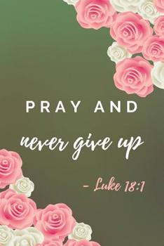 Paperback Pray And Never Give Up: Bible Verse Notebook (Personalized Gift for Christians) Book