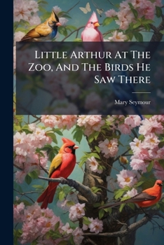 Paperback Little Arthur At The Zoo, And The Birds He Saw There Book